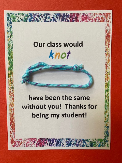 End of the year gifts to students.  Our class would "knot" have been the same without you 4